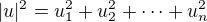 $|u|^2=u_1^2+u_2^2+\cdots+u_n^2$