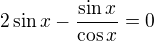 kopírovat do textarea $2\sin x-\frac{\sin x}{\cos x}=0$