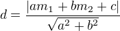 $d=\frac{|am_{1}+bm_{2}+c|}{\sqrt{a^{2}+b^{2}}}$