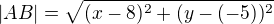 $|AB|=\sqrt{(x-8)^2 + (y-(-5))^2}$