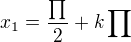 $x_{1}=\frac{\prod_{}^{}}{2}+k\prod_{}^{}$