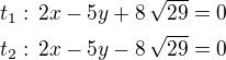 $t_1:\,2x-5y+8\,\sqrt{29}=0\\t_2:\,2x-5y-8\,\sqrt{29}=0$