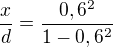 $\frac xd=\frac{0,6^2}{1-0,6^2}$