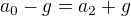 $a_{0}-g=a_{2}+g$