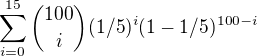 kopírovat do textarea $\sum_{i=0}^{15}\binom{100}{i}(1/5)^{i}(1-1/5)^{100-i}$