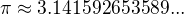 $\pi \approx 3.141592653589...$