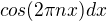 $ cos(2\pi nx) dx$