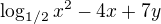 $\log_{1/2}{x^{2}-4x+7y}$