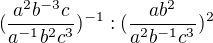 kopírovat do textarea $(\frac{a^{2}b^{-3}c}{a^{-1}b^{2}c^{3}})^{-1}:(\frac{ab^{2}}{a^{2}b^{-1}c^{3}})^{2}$