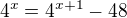 $4^x=4^{x+1}-48$
