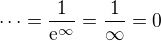 $\dots=\frac{1}{\mathrm{e}^{\infty}}=\frac1\infty=0$