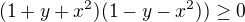 $(1+ y + x^2)(1 -y - x^2))\ge 0$