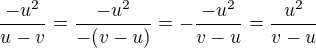 $\frac{-u^2}{u-v}= \frac{-u^2}{-(v - u)} = -\frac{-u^2}{v - u} = \frac{u^2}{v - u}$