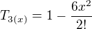 $T_{3(x)} = 1 - \frac {6x^2}{2!}$