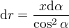 $\text{d}r=\frac{x\text{d}\alpha }{\cos ^2\alpha }$