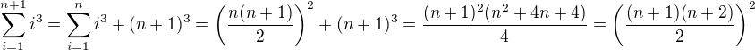 $\sum_{i=1}^{n+1}i^3=\sum_{i=1}^ni^3+(n+1)^3=\left(\frac{n(n+1)}2\right)^2+(n+1)^3=\frac{(n+1)^2(n^2+4n+4)}4=\left(\frac{(n+1)(n+2)}2\right)^2$