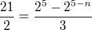 $\frac{21}{2}=\frac{2^{5}-2^{5-n}}{3}$