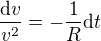 $\frac{\mbox{d}v}{v^2}=-\frac1R\mbox{d}t$