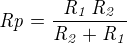 ${\it Rp}={{{\it R_1}\,{\it R_2}}\over{{\it R_2}+{\it R_1}}}$