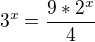 $3^{x}=\frac{9*2^{x}}{4}$