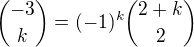 $\binom{-3}{k} = (-1)^{k} \binom{2 + k}{2}$