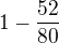 $1-\frac{52}{80}$