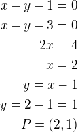 $x-y-1=0\\x+y-3=0\\2x=4\\x=2\\y=x-1\\y=2-1=1\\P=(2,1)$