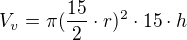 $V_v=\pi (\frac{15}{2} \cdot r)^2\cdot 15 \cdot h$