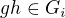 $gh\in G_i$