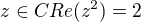 $z\in C Re(z^2)=2$