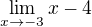 $\lim_{x\to -3} x-4$
