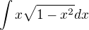 $\int{x\sqrt{1-x^2}dx}$