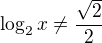 $\log_{2}x\not=\frac{\sqrt{2}}{2}$