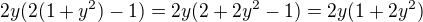 $2y (2(1+y^2) -1)=2y(2+2y^2-1)=2y(1+2y^2)$