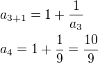 $a_{3+1}=1+\frac{1}{a_3}\nla_{4}=1+\frac{1}{9}=\frac{10}{9}$