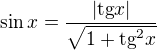 $\sin x=\frac{|\text{tg}x|}{\sqrt{1+\text{tg}^2x}}$