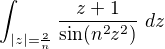$\int_{|z|=\frac{2}{n}}\frac{z+1}{\sin(n^2z^2)} \ dz$