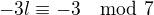 $-3l \equiv -3 \mod 7$