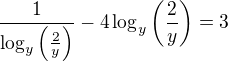 $\frac{1}{\log_y\(\frac{2}{y}\)} - 4\log_y\(\frac{2}{y}\)=3$