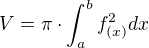$V=\pi \cdot \int_{a}^{b}f^{2}_{(x)}dx$