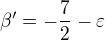 $\beta' = -\frac{7}{2} - \varepsilon$