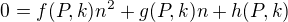 $0 = f(P,k)n^2 + g(P,k)n + h(P,k)$