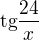 $\text{tg}\frac{24}{x}$