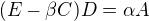 $(E-\beta C)D=\alpha A$