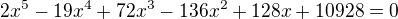 $2x^{5}-19x^{4}+72x^{3}-136x^{2}+128x+10928=0$