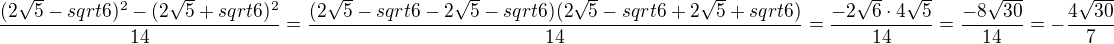 $\frac{(2\sqrt5-sqrt6)^2-(2\sqrt5+sqrt6)^2}{14}=\frac{(2\sqrt5-sqrt6-2\sqrt5-sqrt6)(2\sqrt5-sqrt6+2\sqrt5+sqrt6)}{14}=\frac{-2\sqrt6\cdot 4\sqrt5}{14}=\frac{-8\sqrt{30}}{14}=-\frac{4\sqrt{30}}{7}$