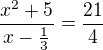 $\frac{x^{2}+5}{x-\frac{1}{3}}=\frac{21}{4}$