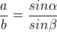$\frac{a}{b}=\frac{sin\alpha }{sin\beta }$