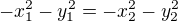 $-x_{1}^{2}-y_{1}^{2}=-x_{2}^{2}-y_{2}^{2}$