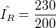 ${\hat{I_R}}=\frac{230}{200}$